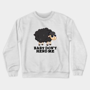 Baby Don't Herd Me Cute Black Sheep Pun Crewneck Sweatshirt